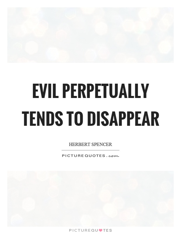 Evil perpetually tends to disappear Picture Quote #1