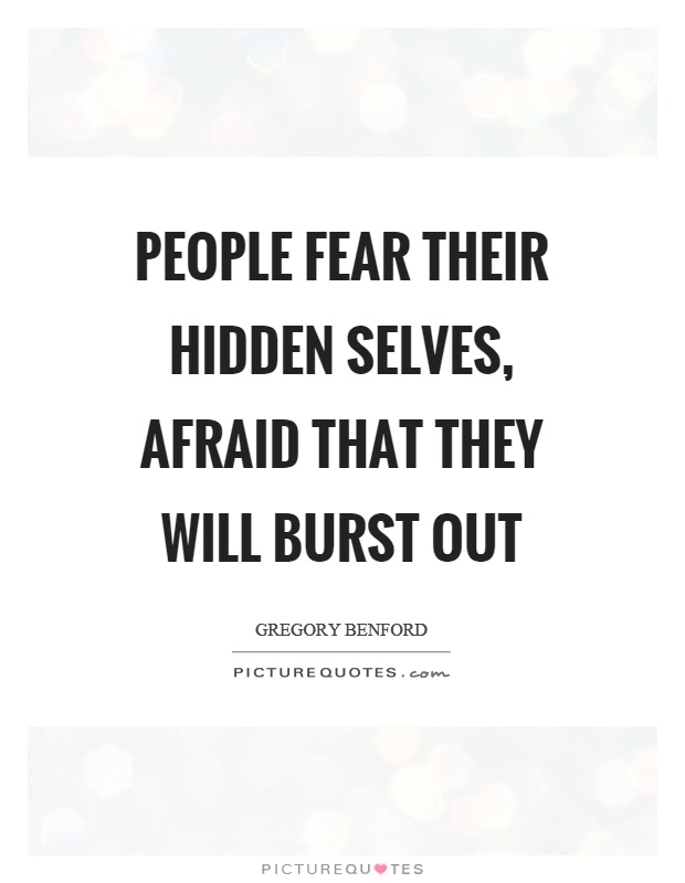 People fear their hidden selves, afraid that they will burst out Picture Quote #1