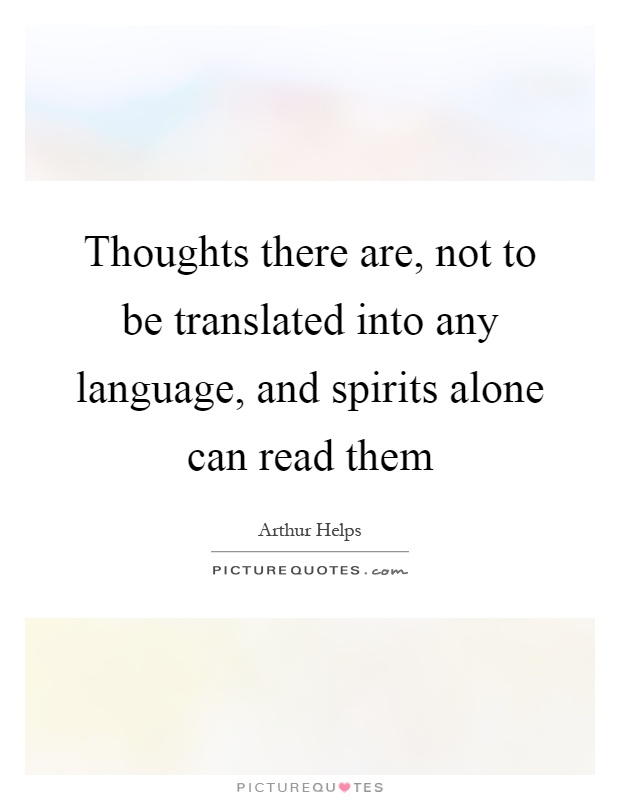 Thoughts there are, not to be translated into any language, and spirits alone can read them Picture Quote #1