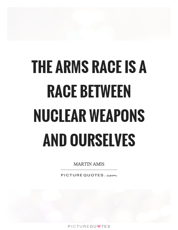 The arms race is a race between nuclear weapons and ourselves Picture Quote #1