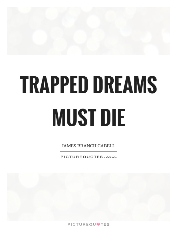 Trapped dreams must die Picture Quote #1