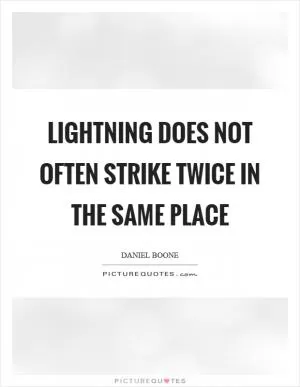 Lightning does not often strike twice in the same place Picture Quote #1