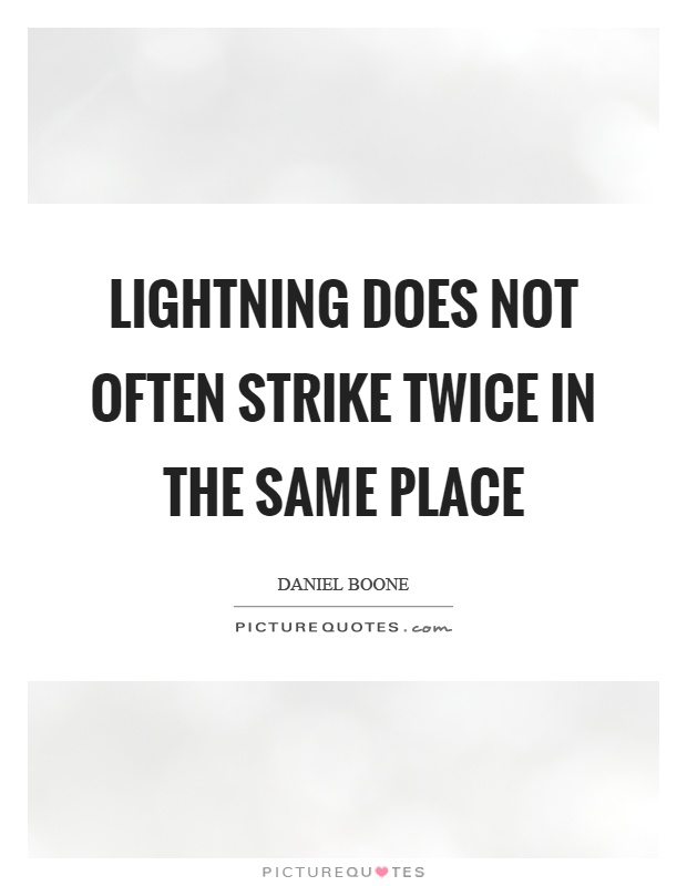 Lightning does not often strike twice in the same place Picture Quote #1