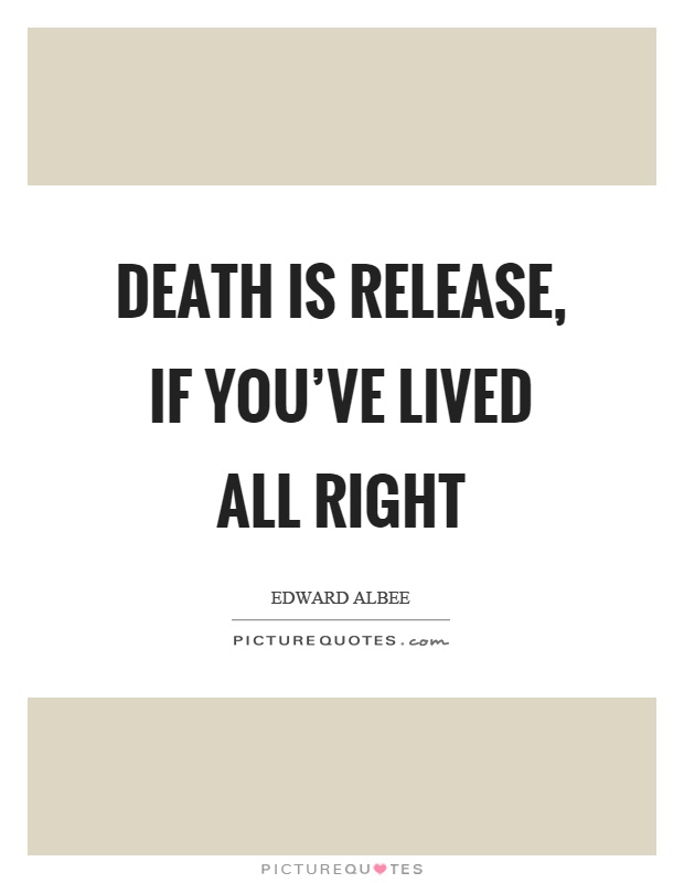 Death is release, if you've lived all right Picture Quote #1