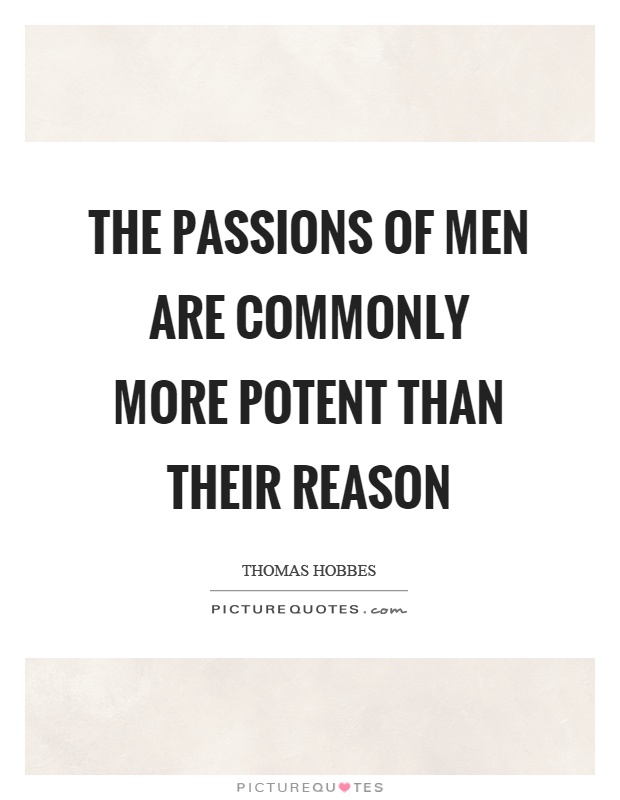 The passions of men are commonly more potent than their reason Picture Quote #1