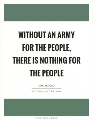Without an army for the people, there is nothing for the people Picture Quote #1