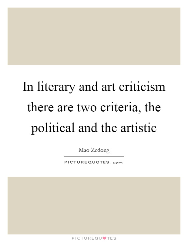 In literary and art criticism there are two criteria, the political and the artistic Picture Quote #1