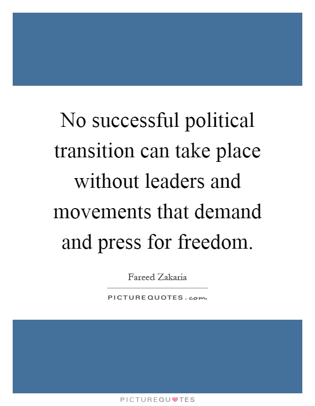 No successful political transition can take place without leaders and movements that demand and press for freedom Picture Quote #1