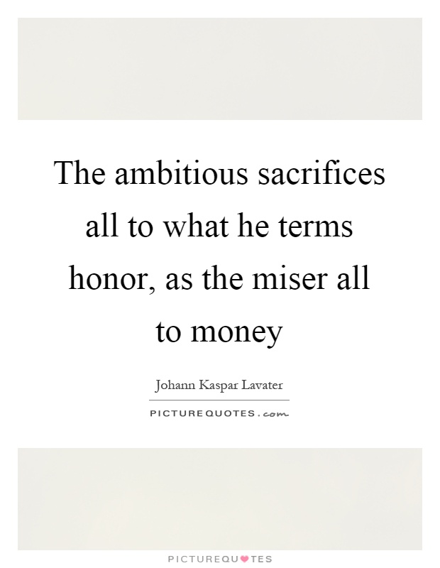 The ambitious sacrifices all to what he terms honor, as the miser all to money Picture Quote #1