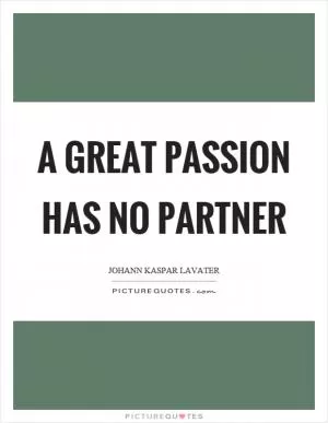 A great passion has no partner Picture Quote #1