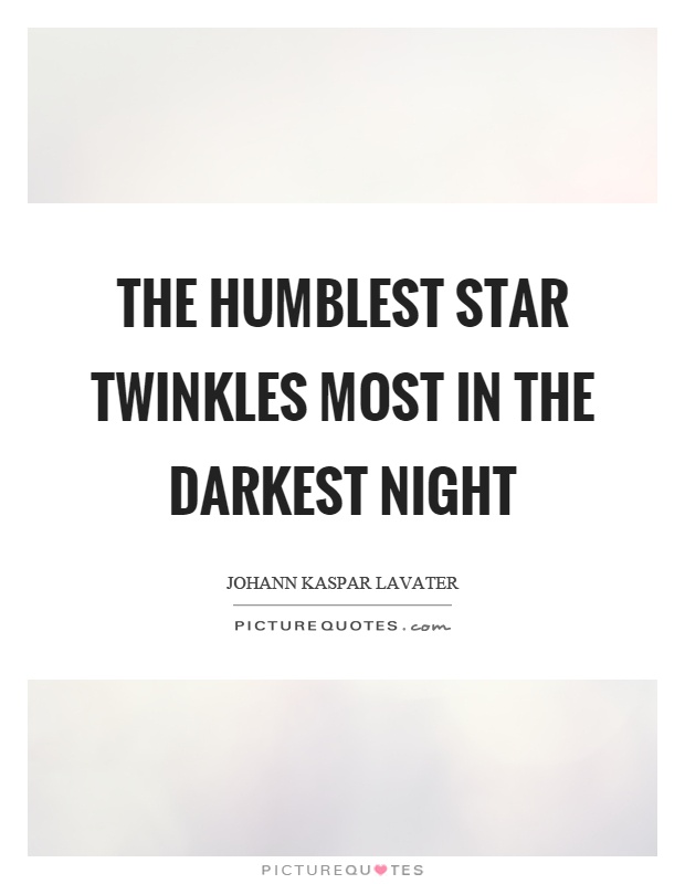 The humblest star twinkles most in the darkest night Picture Quote #1