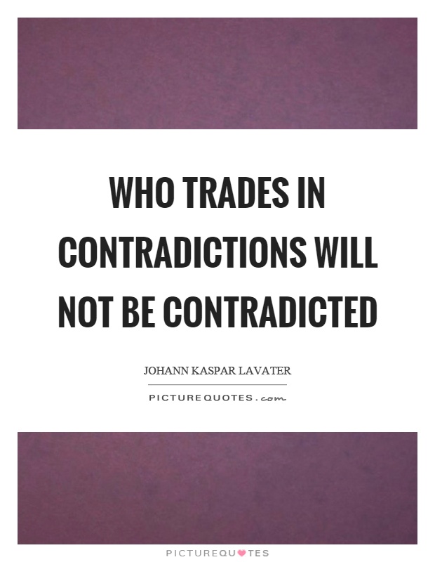 Who trades in contradictions will not be contradicted Picture Quote #1