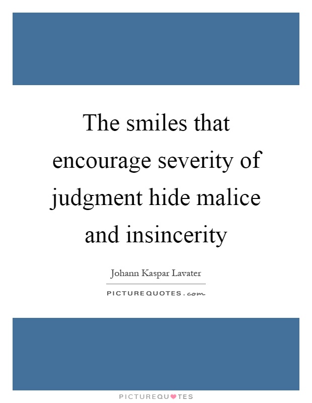 The smiles that encourage severity of judgment hide malice and insincerity Picture Quote #1