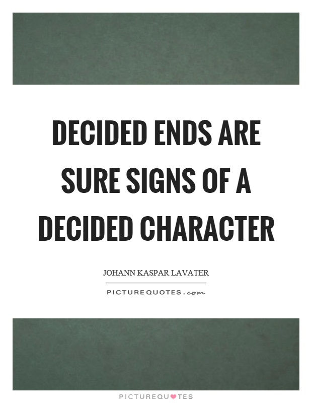 Decided ends are sure signs of a decided character Picture Quote #1