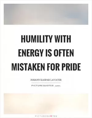 Humility with energy is often mistaken for pride Picture Quote #1
