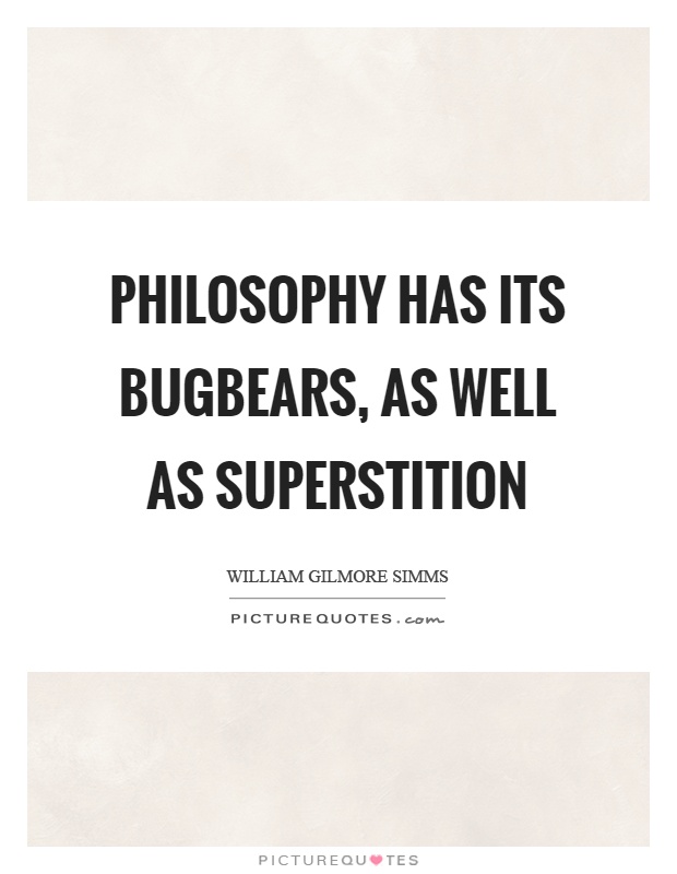 Philosophy has its bugbears, as well as superstition Picture Quote #1