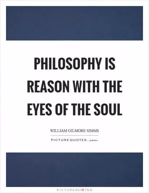 Philosophy is reason with the eyes of the soul Picture Quote #1