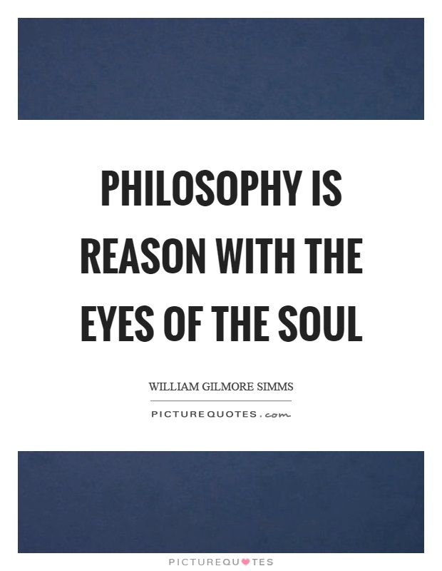 Philosophy is reason with the eyes of the soul Picture Quote #1