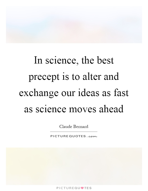 In science, the best precept is to alter and exchange our ideas as fast as science moves ahead Picture Quote #1