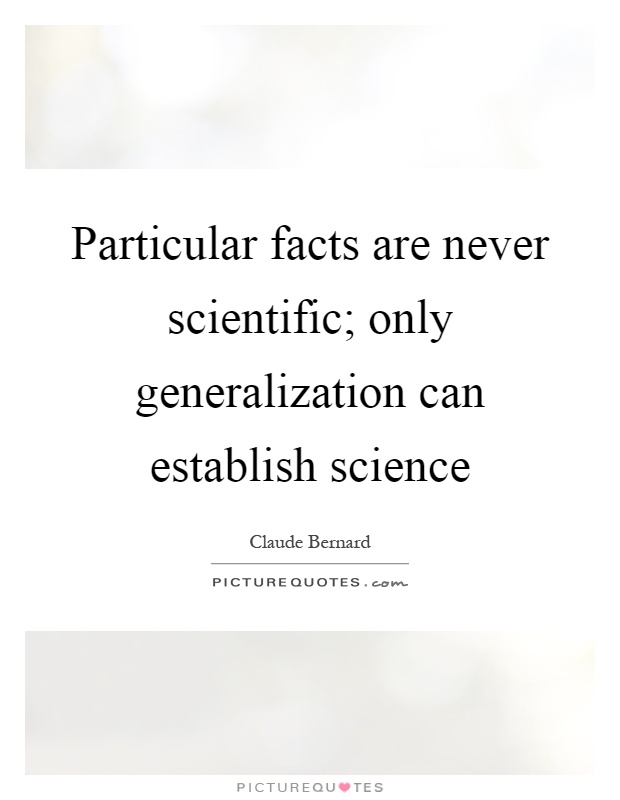 Particular facts are never scientific; only generalization can establish science Picture Quote #1