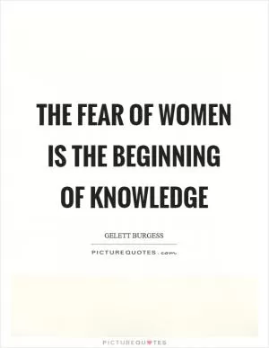 The fear of women is the beginning of knowledge Picture Quote #1