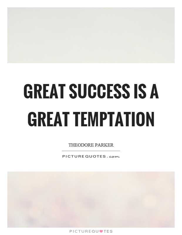 Great success is a great temptation Picture Quote #1