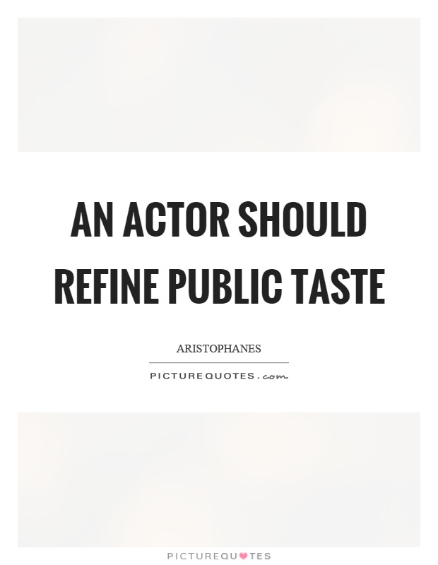 An actor should refine public taste Picture Quote #1