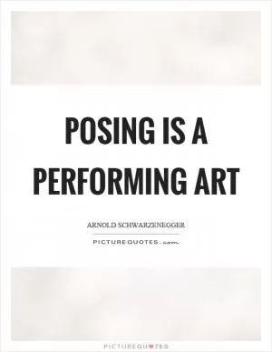 Posing is a performing art Picture Quote #1