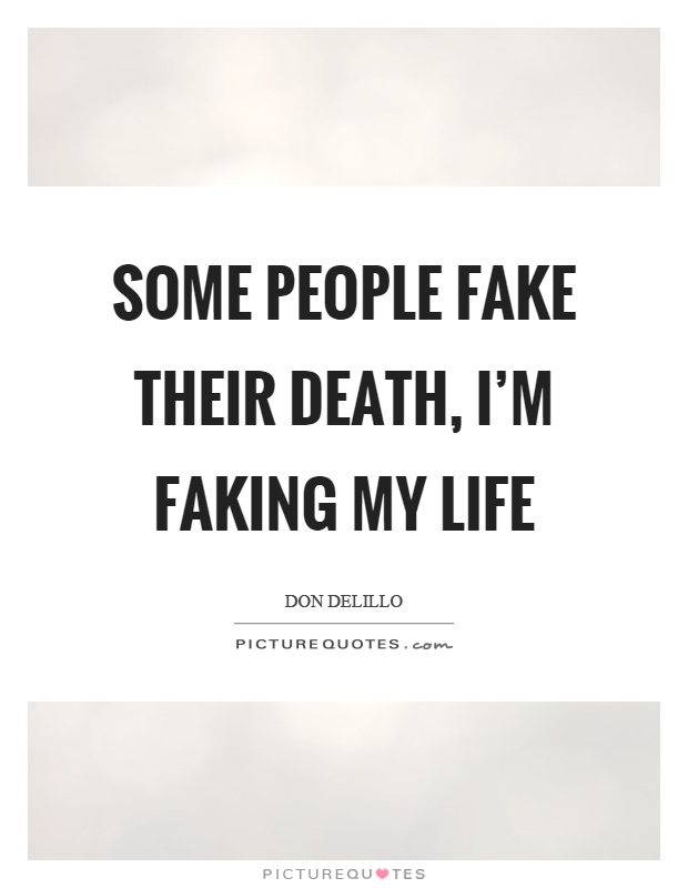 Some people fake their death, I'm faking my life Picture Quote #1