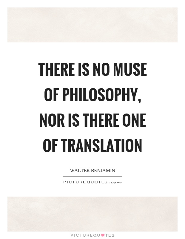 There is no muse of philosophy, nor is there one of translation Picture Quote #1