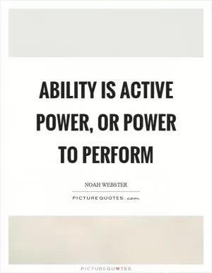 Ability is active power, or power to perform Picture Quote #1