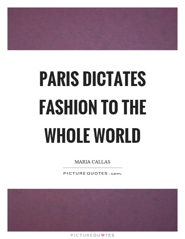 Paris dictates fashion to the whole world Picture Quote #1