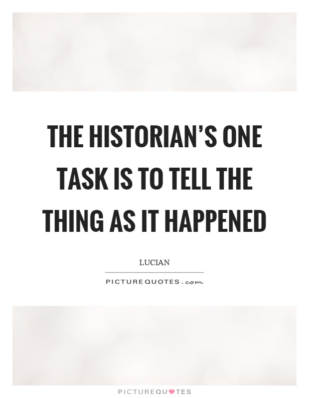The historian's one task is to tell the thing as it happened Picture Quote #1