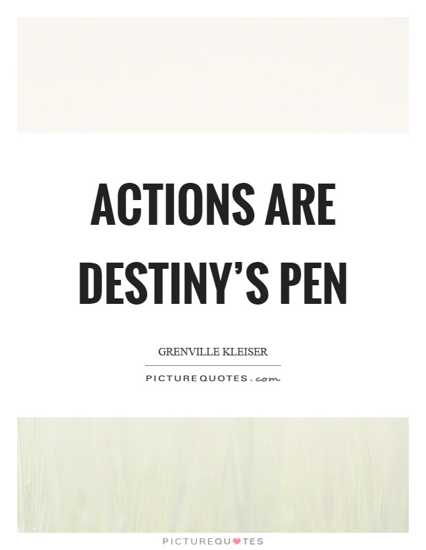 Actions are destiny's pen Picture Quote #1
