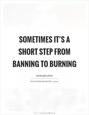 Sometimes it’s a short step from banning to burning Picture Quote #1