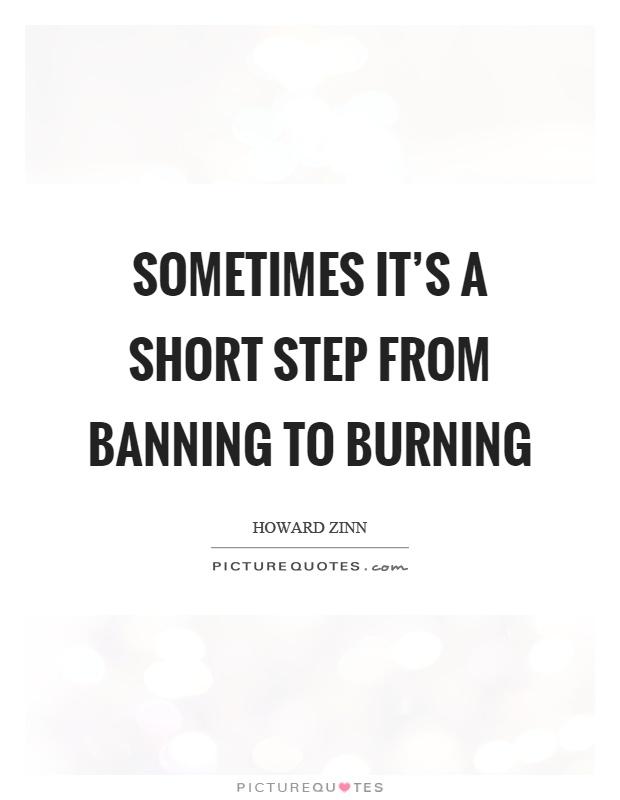 Sometimes it's a short step from banning to burning Picture Quote #1