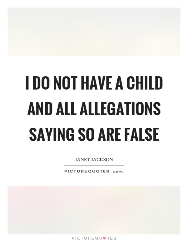 I do not have a child and all allegations saying so are false Picture Quote #1