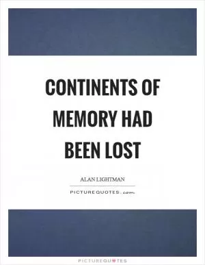 Continents of memory had been lost Picture Quote #1