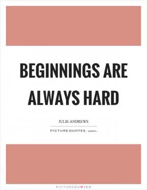 Beginnings are always hard Picture Quote #1
