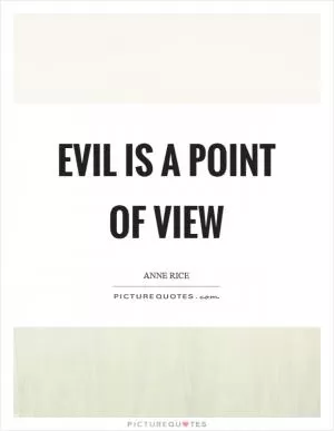 Evil is a point of view Picture Quote #1