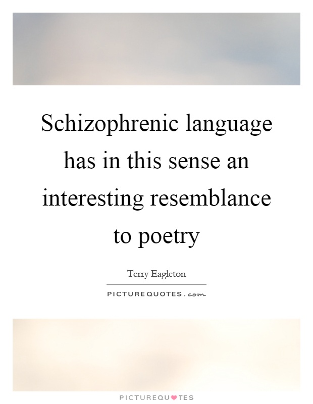 Schizophrenic language has in this sense an interesting resemblance to poetry Picture Quote #1