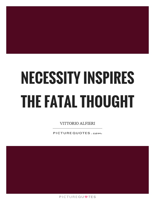 Necessity inspires the fatal thought Picture Quote #1