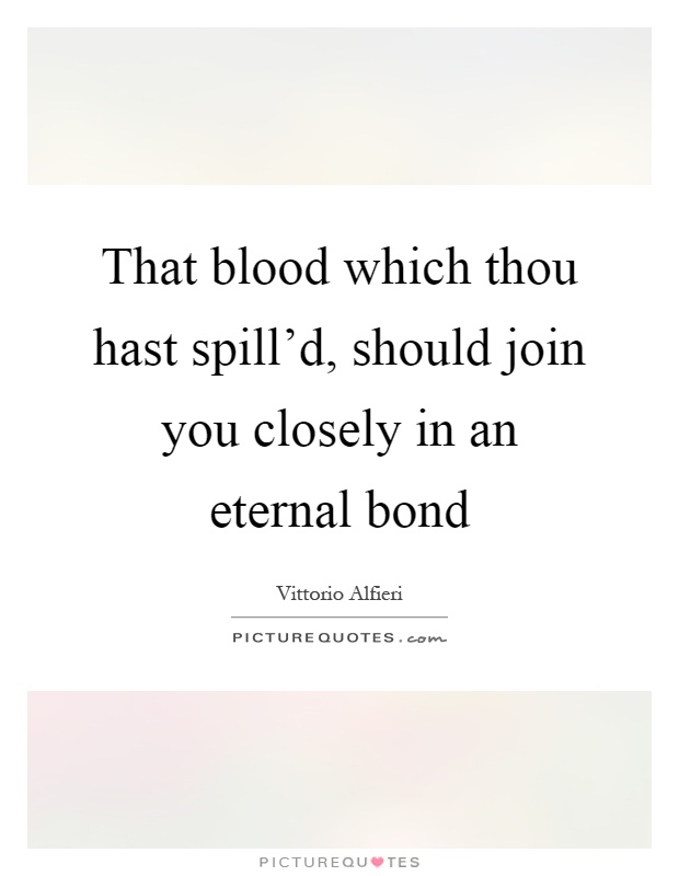That blood which thou hast spill'd, should join you closely in an eternal bond Picture Quote #1