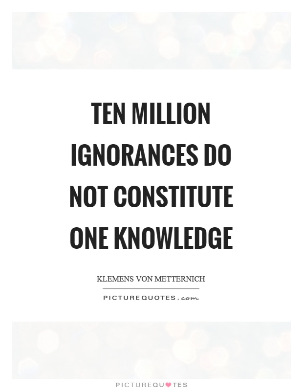 Ten million ignorances do not constitute one knowledge Picture Quote #1