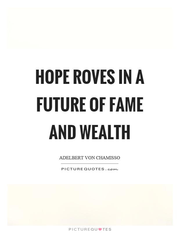 Hope roves in a future of fame and wealth Picture Quote #1