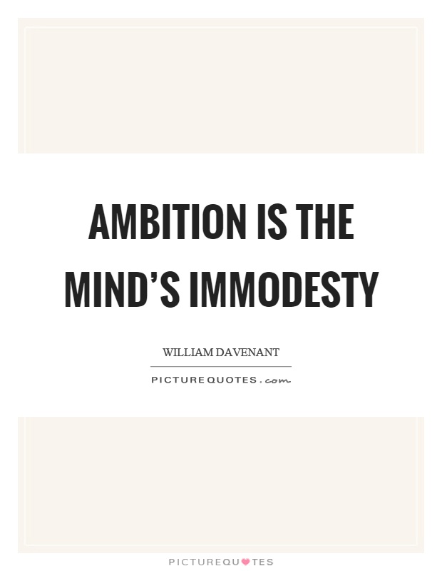 Ambition is the mind's immodesty Picture Quote #1
