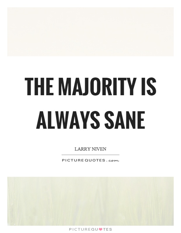 The majority is always sane Picture Quote #1