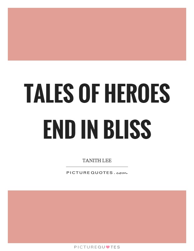 Tales of heroes end in bliss Picture Quote #1