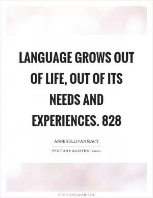 Language grows out of life, out of its needs and experiences. 828 Picture Quote #1