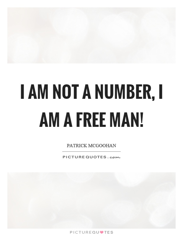 I am not a number, I am a free man! Picture Quote #1